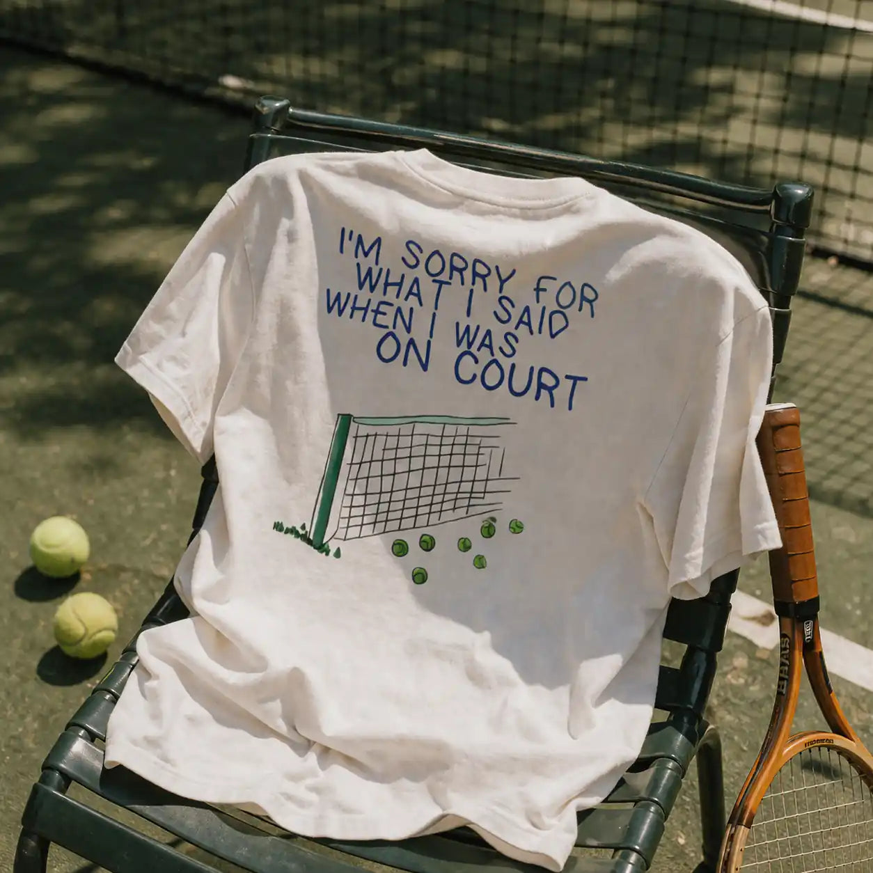 T-shirt: I'm sorry for what did i said when i was on court
